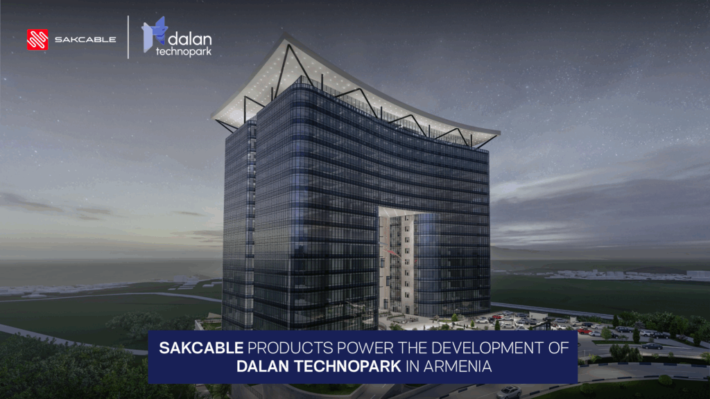 Sakcable Products Power the Development of Dalan Technopark, a Multifunctional Technology Center in Armenia