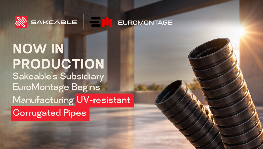 Sakcable Subsidiary EuroMontage Launches Production of UV-Resistant Corrugated Pipes